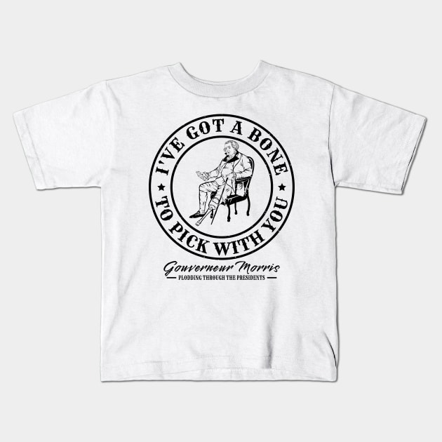 Gouverneur Morris - Bone To Pick Kids T-Shirt by Plodding Through The Presidents